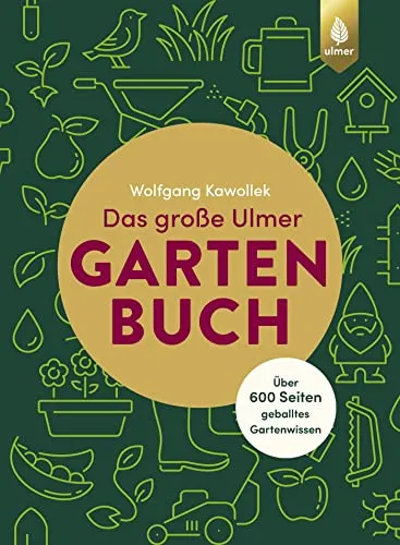 Das große Ulmer Gartenbuch - Umfassendes Gartenbuch mit über 600 Seiten, ideal für Gartenplanung und -gestaltung, inklusive Tipps zu Kübelpflanzen und Gartenteichen.