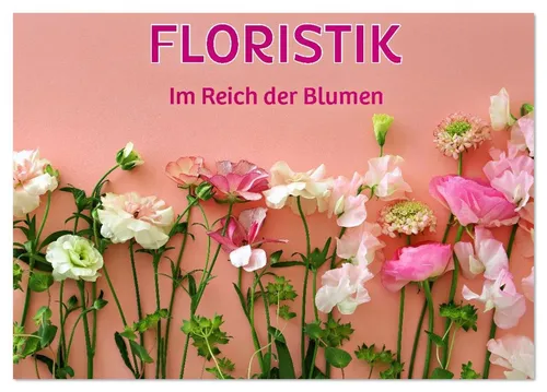 CALVENDO Wandkalender FLORISTIK - Im Reich der Blumen (Tischkalender 2026 DIN A5 quer), CALV