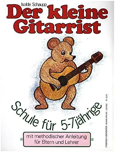 Der kleine Gitarrist: Schule für 5-7jährige mit methodischer Anleitung für Eltern und Lehrer