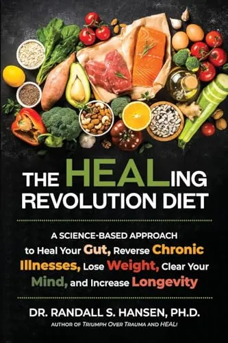 The HEALing Revolution Diet: A Science-based Approach to Heal Your Gut, Reverse Chronic Illnesses, Lose Weight, Clear Your Mind, and Increase Longevity