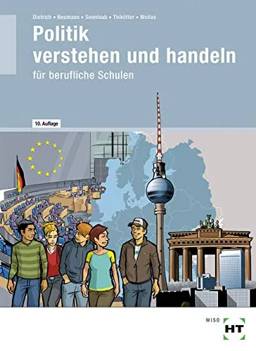 Politik - verstehen und handeln: Politik/Wirtschafts- und Sozialkunde für berufliche Schulen
