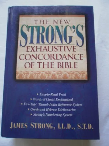 The New Strong's Exhaustive Concordance of the Bible: With Main Concordance, Appendix to the Main Concordance, Hebrew and Aramaic Dictionary of the Old Testament, Greek Dictionary of the New Testament