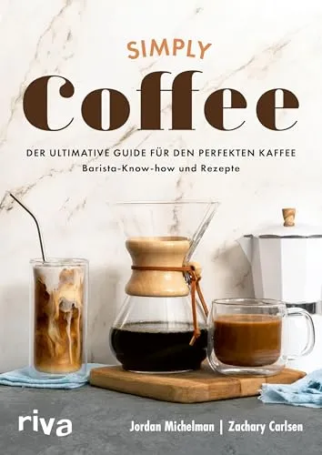 Simply Coffee: Der ultimative Guide für perfekten Kaffee - Freizeit, Haus & Garten – Entdecken Sie Barista-Know-how und vielfältige Rezepte für Anfänger und Experten, um Kaffee auf höchstem Niveau zuzubereiten.
