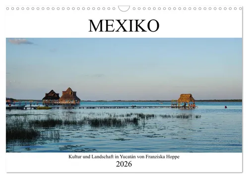 Mexiko - Kultur und Landschaft in Yucatán (Wandkalender 2026) - Kalender für 2026 im DIN A3 Querformat, zeigt die atemberaubenden Landschaften Yucatáns und bringt mexikanische Kultur in Ihr Zuhause.