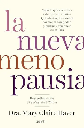 La nueva menopausia: Todo lo que necesitas saber para transitar (y disfrutar) tu cambio hormonal con poder, plenitud y evidencia científica (Zenith Her)