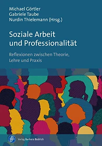 Soziale Arbeit und Professionalität: Reflexionen zwischen Theorie, Lehre und Praxis - Sozialwissenschaften - Eine tiefgehende Analyse zur Verbindung von Theorie und Praxis in der sozialen Arbeit, ideal für Studierende und Fachkräfte.