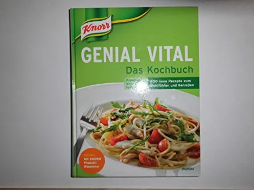 Knorr Genial Vital. Das Kochbuch. Frischer, schneller, leichter: 400 neue Rezepte zum Wohlfühlen und Genießen.