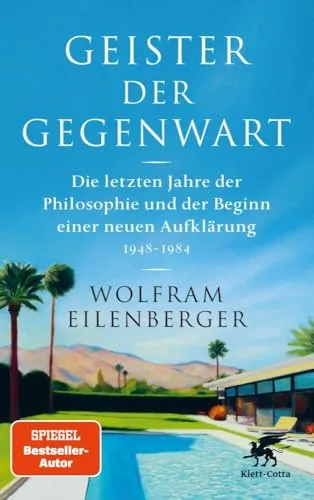 Geister der Gegenwart: Die letzten Jahre der Philosophie und der Beginn einer neuen Aufklärung 1948 – 1984 - Philosophie-Buch über die letzten Jahre der Philosophie und den Beginn einer neuen Aufklärung, inspiriert von aktuellen gesellschaftlichen Fragen.