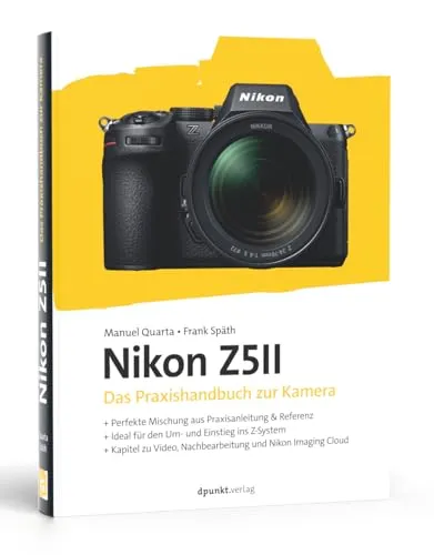Nikon Z5II: Der umfassende Praxisleitfaden - Fotografieren, Filmen, Videofilmen – Ideal für Einsteiger und Umsteiger ins Z-System mit detaillierten Erklärungen zu Funktionen und kreativen Workshops.
