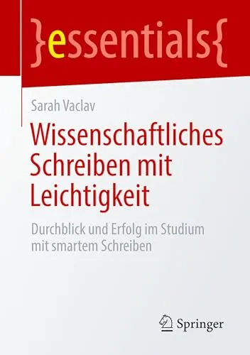 Wissenschaftliches Schreiben mit Leichtigkeit: Durchblick und Erfolg im Studium mit smartem Schreiben (essentials)
