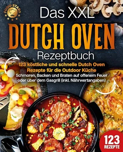 Das XXL Dutch Oven Rezeptbuch: 123 köstliche Rezepte für die Outdoor Küche