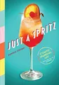 Produktbild: Just a Spritz: 57 Simple Sparkling ..., Centoni, Daniel