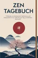 Produktbild: ZEN TAGEBUCH: 12 Monate, um Achtsamkeit, Optimismus und Gelassenheit in nur 3 Minuten pro Tag zu entdecken. Starte jetzt.