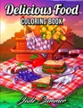 Produktbild: Delicious Food: An Adult Coloring Book with Decadent Desserts, Luscious Fruits, Relaxing Wines, Fresh Vegetables, Juicy Meats, Tasty Junk Foods, and More!