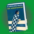 Produktbild: DIE ASSISTENTIN | CAROLINE WAHL | Roman - Neue Stadt, neuer Job, neue Liebe.