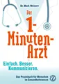 Produktbild: Der 1-Minuten-Arzt: Einfach. Besser. Kommunizieren. Das Praxisbuch für Menschen im Gesundheitswesen