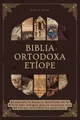Produktbild: Biblia Ortodoxa Etíope: Revelando la historia detallada de la Biblia más antigua que se conserva con 88 libros, incluidos los apócrifos