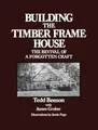 Produktbild: Building the Timber Frame House: The R..., Benson, Tedd
