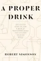 Produktbild: A Proper Drink: The Untold Story of How a Band of Bartenders Saved the Civilized Drinking World [A Cocktails Book]