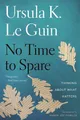 Produktbild: No Time to Spare Ursula K. Le Guin