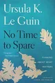 Produktbild: Ursula K Le Guin No Time to Spare (Taschenbuch) (US IMPORT)