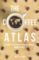 Produktbild: The Coffee Atlas: Different Types of Coffee and How They Are Made Around the World