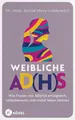 Produktbild: Weibliche AD(H)S: Wie Frauen mit AD(H)S erfolgreich, selbstbewusst und stabil leben können