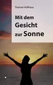 Produktbild: Mit dem Gesicht zur Sonne: Autobiographie von Yvonne Holthaus