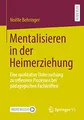 Produktbild: Mentalisieren in der Heimerziehung: Eine qualitative Untersuchung zu reflexiven Prozessen bei pädagogischen Fachkräften