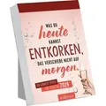 Produktbild: Abreißkalender Was du heute kannst entkorken, das verschiebe nicht auf morgen. 2026
