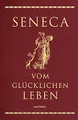 Produktbild: Seneca, Vom glücklichen Leben: Vier Schriften Senecas in Cabra-Leder gebunden mit Goldprägung. Von der Seelenruhe, Vom glücklichen Leben, Von der ... Kürze des Lebens (Cabra-Leder-Reihe, Band 6)