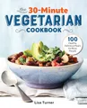 Produktbild: The 30-Minute Vegetarian Cookbook: 100 Healthy, Delicious Meals for Busy People