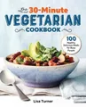 Produktbild: Lisa Turner The 30-Minute Vegetarian Cookbook (Taschenbuch) (US IMPORT)