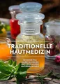 Produktbild: Traditionelle Hautmedizin: Heilende Öle, Salben & Cremes aus 3000 Jahren Naturheilkunde