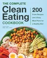 Produktbild: The Complete Clean Eating Cookbook: 200 Fresh Recipes and 3 Easy Meal Plans for a Healthy Diet