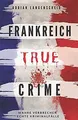 Produktbild: Frankreich True Crime Wahre Verbrechen – Echte Krim... | Buch | Zustand sehr gut