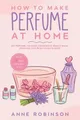 Produktbild: Anne Robinson How to Make Perfume at Home (Taschenbuch) (US IMPORT)