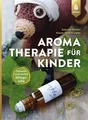 Produktbild: Aromatherapie für Kinder Schnelle und sanfte Alltagshilfe bei Kinderkrankheiten