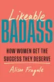 Produktbild: Likeable Badass: How Women Get the Success They Deserve