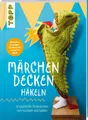 Produktbild: Märchendecken häkeln 10 sagenhafte Kinderdecken zum Kuscheln und Spielen Rowe