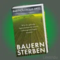 Produktbild: BAUERNSTERBEN | Wie die globale Agrarindustrie unsere Lebensgrundlagen zerstört