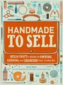 Produktbild: Handmade to Sell: Hello Craft's Guide to Owning, Running, and Growing Your Crafty Biz