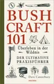 Produktbild: Bushcraft 101 - Überleben in der Wildnis / Der ultimative Survival Praxisführer