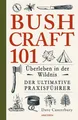 Produktbild: Bushcraft 101 - Überleben in der Wildnis / Der ultimative Survival Praxisführ...