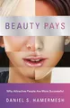 Produktbild: Beauty Pays: Why Attractive People Are More Successful