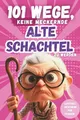 Produktbild: 101 Wege, keine meckernde alte Schachtel zu werden: Ein humorvolles Geschenkbuch für Frauen mit Ironie, Witz und Überlebensstrategien (101 Anti-Mecker-Reihe)