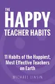 Produktbild: The Happy Teacher Habits: 11 Habits of the Happiest, Most Effective Teachers on Earth