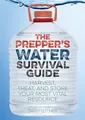 Produktbild: The Prepper's Water Survival Guide: Harvest, Treat, and Store Your Most Vital Resource