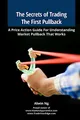 Produktbild: The Secrets of Trading The First Pullback: A Price Action Guide For Understanding Market Pullback That Works