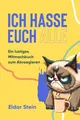 Produktbild: Ich hasse euch alle: Ein lustiges Mitmachbuch zum Abreagieren. Das ideale Geschenk für genervte Freunde, Arbeitskollegen oder Familienmitglieder